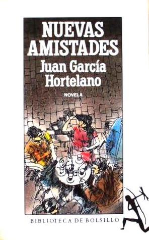 Nuevas amistades Juan García Hortelano Nuevas amistades Juan García Hortelano