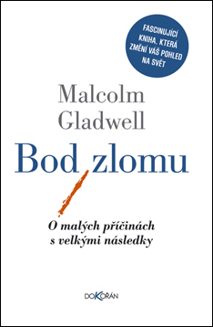 Bod zlomu: O malých příčinách s velkými následky Malcolm Gladwell Bod zlomu: O malých příčinách s velkými následky Malcolm Gladwell