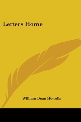 Letters Home William Dean Howells Letters Home William Dean Howells
