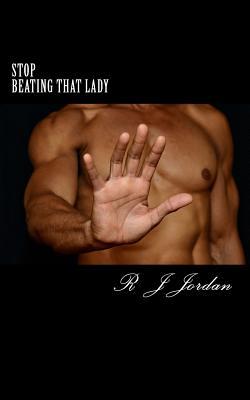Stop Beating That Lady R J Jordan Stop Beating That Lady R J Jordan