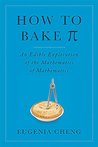 How to Bake Pi: An Edible Exploration of the Mathematics of Mathematics