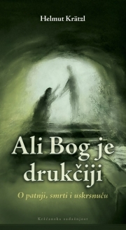 Ali Bog je drukčiji: o patnji, smrti i uskrsnuću Helmut Krätzl Ali Bog je drukčiji: o patnji, smrti i uskrsnuću Helmut Krätzl