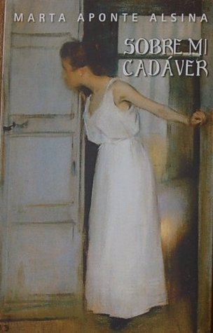 Sobre mi cadáver Marta Aponte Alsina Sobre mi cadáver Marta Aponte Alsina