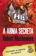 A Arma Secreta Robert Muchamore A Arma Secreta Robert Muchamore