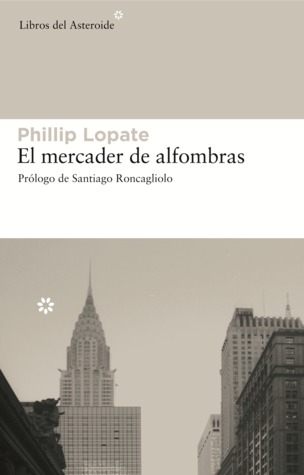 El mercader de alfombras Phillip Lopate El mercader de alfombras Phillip Lopate