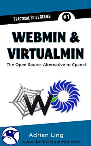 Webmin & Virtualmin: The Best Open Source Alternative to Cpanel (Practical Guide Series Book 1) Adrian Ling Webmin & Virtualmin: The Best Open Source Alternative to Cpanel (Practical Guide Series Book 1) Adrian Ling