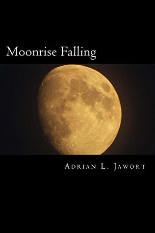 Moonrise Falling Adrian L. Jawort Moonrise Falling Adrian L. Jawort