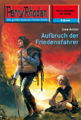 Perry Rhodan 2426: Aufbruch der Friedensfahrer (Heftroman): Perry Rhodan-Zyklus Negasphäre Uwe Anton Perry Rhodan 2426: Aufbruch der Friedensfahrer (Heftroman): Perry Rhodan-Zyklus Negasphäre Uwe Anton