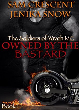 Owned by the Bastard (The Soldiers of Wrath MC, #1) by Sam Crescent