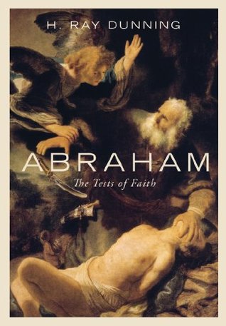 Abraham: The Test of Faith Ray H. Dunning Abraham: The Test of Faith Ray H. Dunning