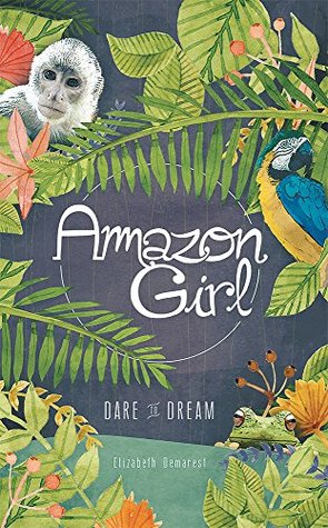 Amazon Girl: Dare to Dream Elizabeth Demarest Amazon Girl: Dare to Dream Elizabeth Demarest