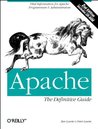 Apache: The Definitive Guide: Vital Information for Apache Programmers and Administrators