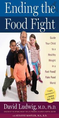 Ending the Food Fight: Guide Your Child to a Healthy Weight in a Fast Food/ Fake Food World David Ludwig Ending the Food Fight: Guide Your Child to a Healthy Weight in a Fast Food/ Fake Food World David Ludwig