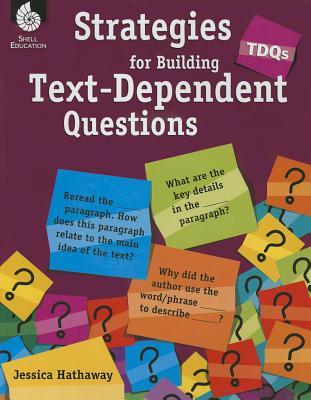 Tdqs: Strategies for Building Text-Dependent Questions Jessica Hathaway Tdqs: Strategies for Building Text-Dependent Questions Jessica Hathaway