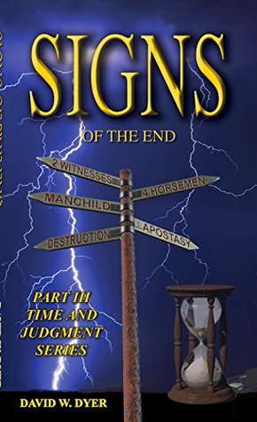 Signs of the End: End-Times Part III (End-Times: Signs of the End Book 3) David W. Dyer Signs of the End: End-Times Part III (End-Times: Signs of the End Book 3) David W. Dyer