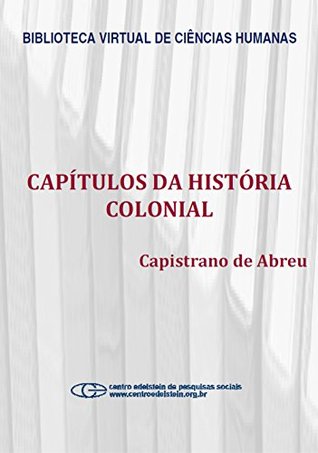 Capítulos da história colonial Capistrano de Abreu Capítulos da história colonial Capistrano de Abreu