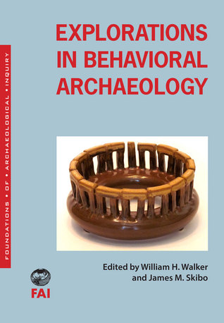 Explorations in Behavioral Archaeology William H. Walker Explorations in Behavioral Archaeology William H. Walker