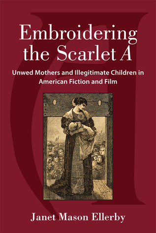 embroidering the scarlet a: unwed mothers and illegitimate