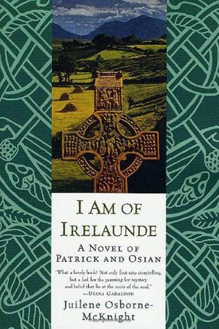 I Am of Irelaunde: A Novel of Patrick and Osian Juliene Osborne-McKnight I Am of Irelaunde: A Novel of Patrick and Osian Juliene Osborne-McKnight