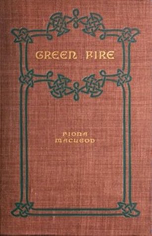 GREEN FIRE A Romance Fiona MacLeod GREEN FIRE A Romance Fiona MacLeod