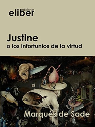 Justine: o los infortunios de la virtud Marqué De Sade Justine: o los infortunios de la virtud Marqué De Sade