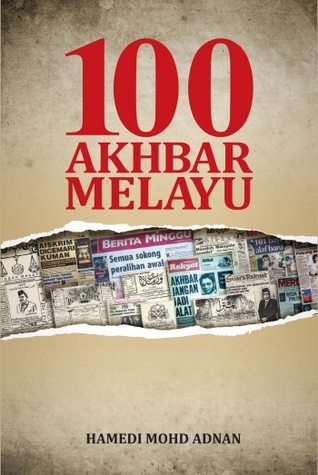 100 AKHBAR MELAYU Hamedi Mohd Adnan 100 AKHBAR MELAYU Hamedi Mohd Adnan