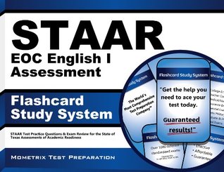 STAAR EOC English I Assessment Flashcard Study System: STAAR Test Practice Questions & Exam Review for the State of Texas Assessments of Academic Readiness Staar Exam Secrets Test Prep Team STAAR EOC English I Assessment Flashcard Study System: STAAR Test Practice Questions & Exam Review for the State of Texas Assessments of Academic Readiness Staar Exam Secrets Test Prep Team