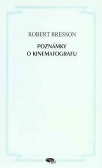 Poznámky o kinematografu Robert Bresson Poznámky o kinematografu Robert Bresson