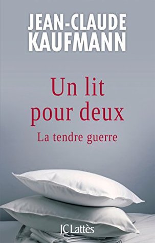 Un lit pour deux Jean-Claude Kaufmann Un lit pour deux Jean-Claude Kaufmann