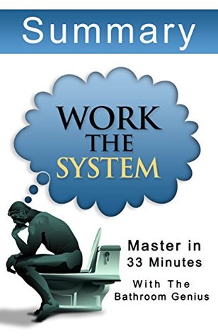 Work The System:33 Minutes Summary: The Simple Mechanics of Making More and Working Less Bern Bolo Work The System:33 Minutes Summary: The Simple Mechanics of Making More and Working Less Bern Bolo