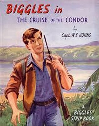 Biggles in The Cruise of the Condor W.E. Johns Biggles in The Cruise of the Condor W.E. Johns
