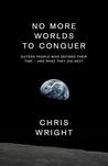No More Worlds to Conquer: Sixteen People Who Defined Their Time – And What They Did Next No More Worlds to Conquer: Sixteen People Who Defined Their Time – And What They Did Next