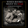 When Books Went to War: The Stories that Helped Us Win World War II