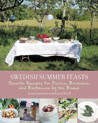 Swedish Summer Feasts: Favorite Recipes for Picnics, Brunches, and Barbecues the Beach by Amanda Schulman Swedish Summer Feasts: Favorite Recipes for Picnics, Brunches, and Barbecues the Beach by Amanda Schulman