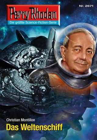 Perry Rhodan 2671: Das Weltenschiff (Heftroman): Perry Rhodan-Zyklus Neuroversum Christian Montillon Perry Rhodan 2671: Das Weltenschiff (Heftroman): Perry Rhodan-Zyklus Neuroversum Christian Montillon