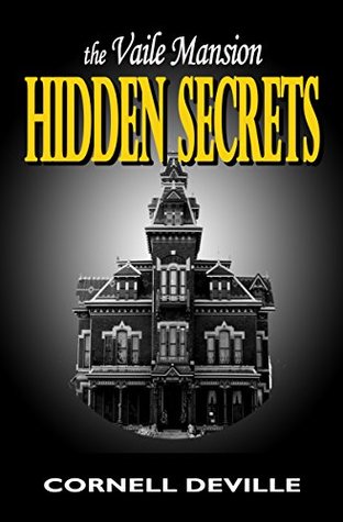 THE VAILE MANSION: HIDDEN SECRETS Cornell DeVille THE VAILE MANSION: HIDDEN SECRETS Cornell DeVille
