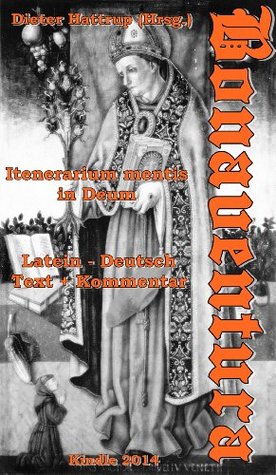 BONAVENTURA: Itinerarium mentis in Deum.: Lat.-dt. plus Kommentar Dieter Hattrup BONAVENTURA: Itinerarium mentis in Deum.: Lat.-dt. plus Kommentar Dieter Hattrup