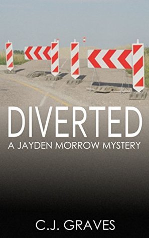Diverted: A Jayden Morrow Mystery (Jayden Morrow Mysteries Book 2) C.J. Graves Diverted: A Jayden Morrow Mystery (Jayden Morrow Mysteries Book 2) C.J. Graves