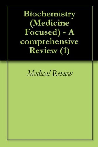 Biochemistry (Medicine Focused) - A comprehensive Review (1) MEDICAL REVIEW Biochemistry (Medicine Focused) - A comprehensive Review (1) MEDICAL REVIEW