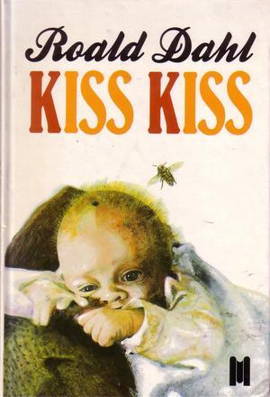 Kiss Kiss Roald Dahl Kiss Kiss Roald Dahl