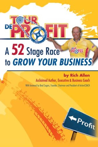 Tour de Profit - a 52 Stage Race to Grow Your Business Rich Allen Tour de Profit - a 52 Stage Race to Grow Your Business Rich Allen