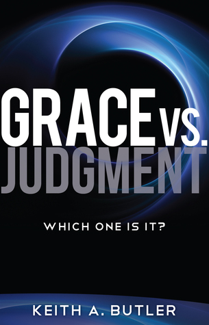 Grace vs. Judgment: Which One Is It? Keith Butler Grace vs. Judgment: Which One Is It? Keith Butler