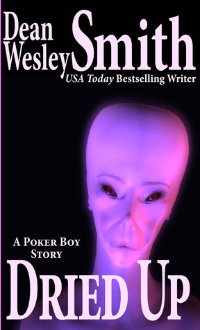 Dried Up: A Poker Boy Story Dean Wesley Smith Dried Up: A Poker Boy Story Dean Wesley Smith