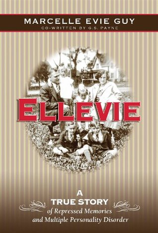 Ellevie: A True Story of Repressed Memories and Multiple Personality Disorder Marcelle Evie Guy Ellevie: A True Story of Repressed Memories and Multiple Personality Disorder Marcelle Evie Guy