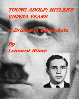 Young Adolf: Hitlers Vienna Years Leonard Stone Young Adolf: Hitlers Vienna Years Leonard Stone
