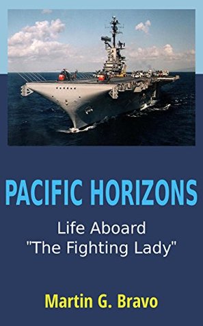PACIFIC HORIZONS: Life Aboard The Fighting Lady Martin G. Bravo PACIFIC HORIZONS: Life Aboard The Fighting Lady Martin G. Bravo