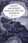 Eight Hundred Leagues On The Amazon (Annotated)