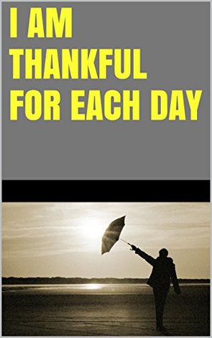 I am thankful for each day Lanni Tolls I am thankful for each day Lanni Tolls