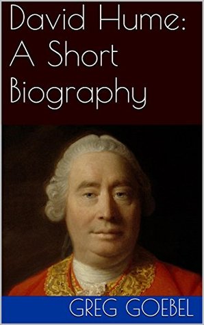 David Hume: A Short Biography Greg Goebel David Hume: A Short Biography Greg Goebel
