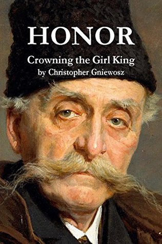HONOR: Crowning the Girl King Christopher Gniewosz HONOR: Crowning the Girl King Christopher Gniewosz
